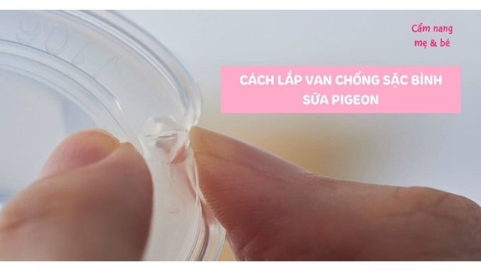 Các bước gắn van chống sặc bình sữa Pigeon chi tiết